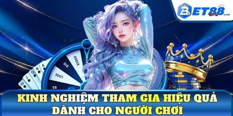 Kinh nghiệm tham gia hiệu quả dành cho người chơi