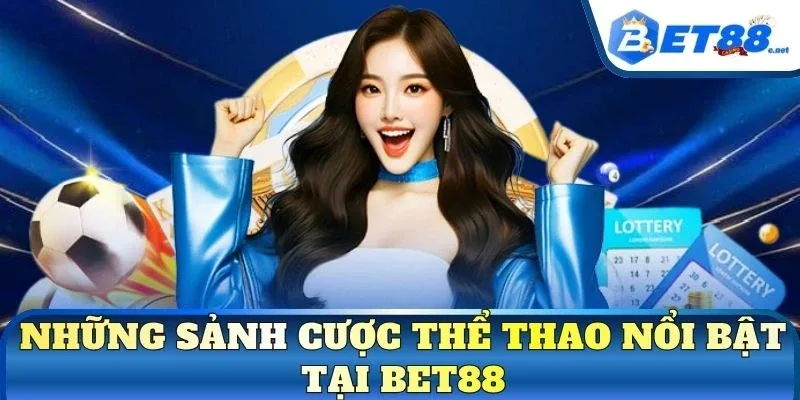 Những sảnh cược thể thao nổi bật tại BET88